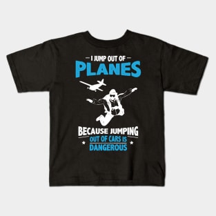 Jump out of Planes - Jumping Out of Cars Is Dangerous Kids T-Shirt